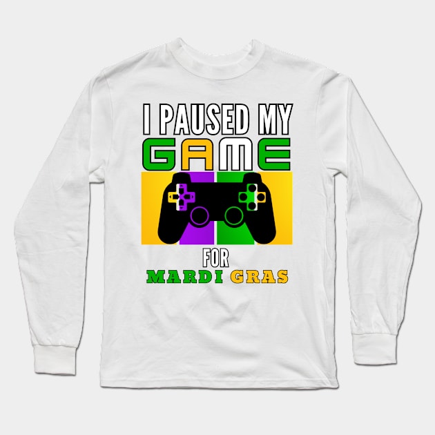 I Paused My Game For Mardi Gras Video Game Mardi Gras Long Sleeve T-Shirt by Figurely creative